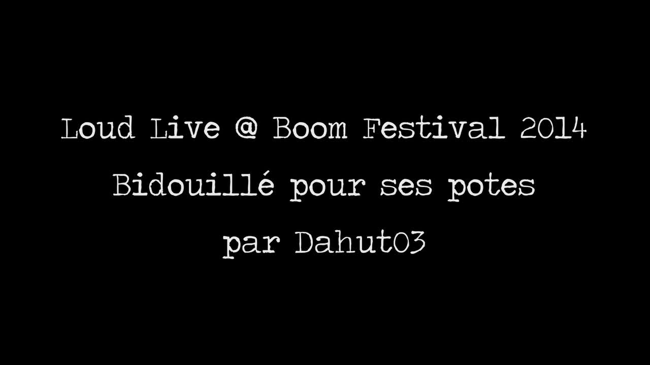 Loud Live @ Boom Festival 2014 - bidouillé pour ses potes par dahut03 (HD720)
